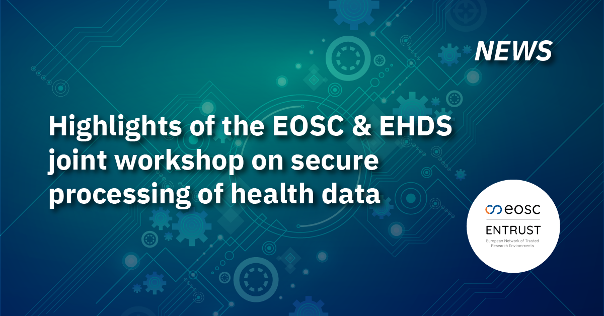 Highlights of the EOSC and EHDS joint workshop on secure processing of health data